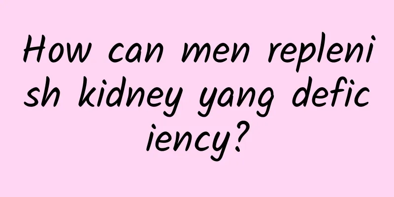 How can men replenish kidney yang deficiency?