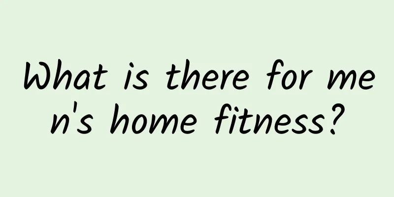 What is there for men's home fitness?