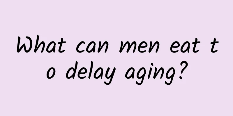 What can men eat to delay aging?