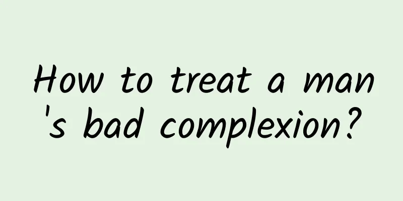 How to treat a man's bad complexion?
