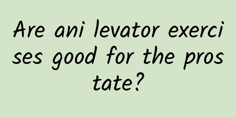 Are ani levator exercises good for the prostate?