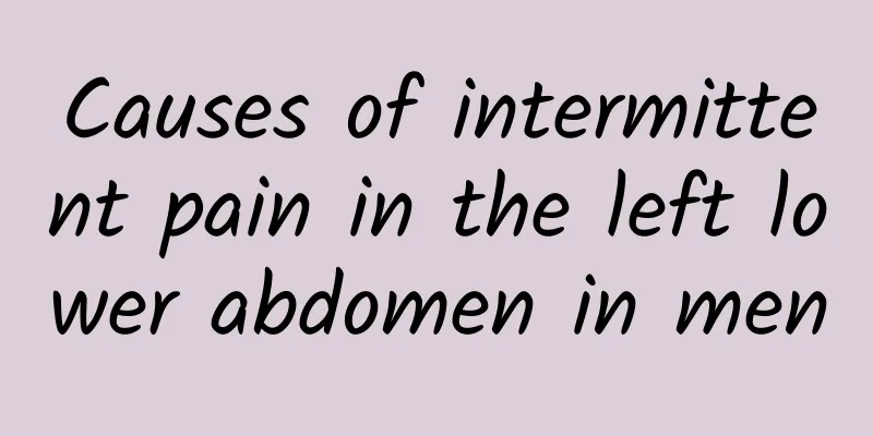 Causes of intermittent pain in the left lower abdomen in men