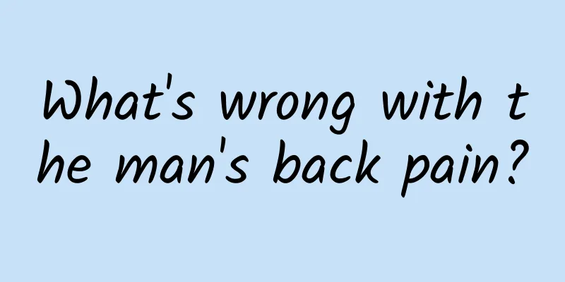 What's wrong with the man's back pain?