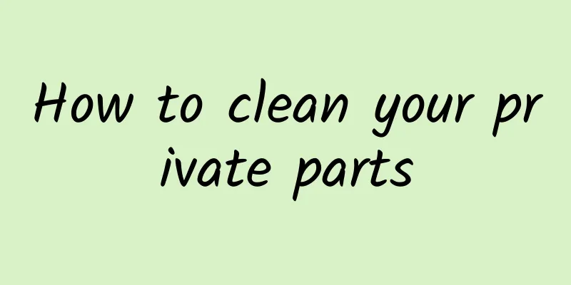 How to clean your private parts