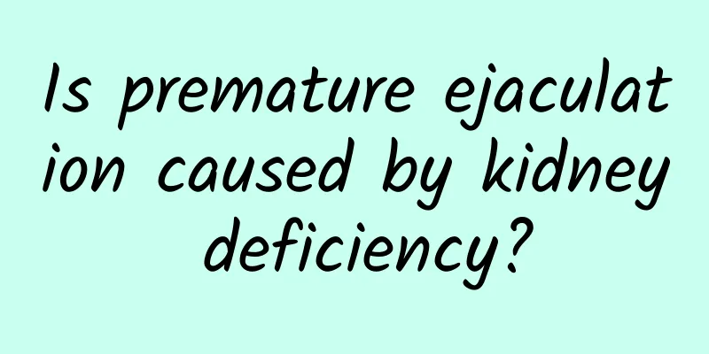 Is premature ejaculation caused by kidney deficiency?