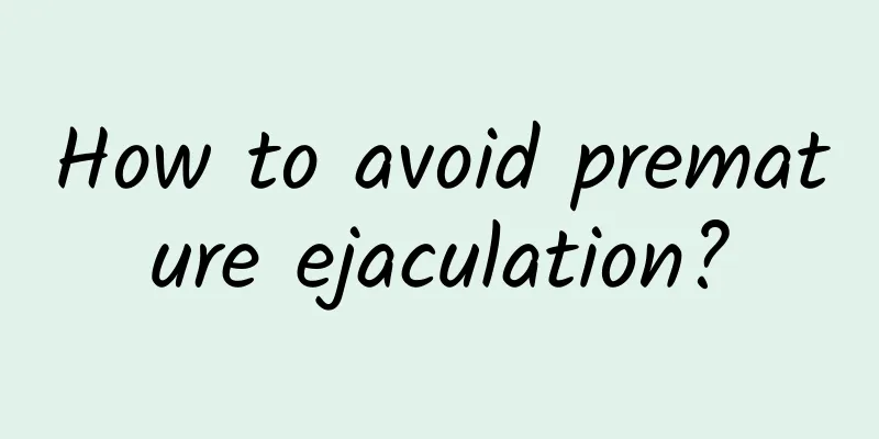 How to avoid premature ejaculation?