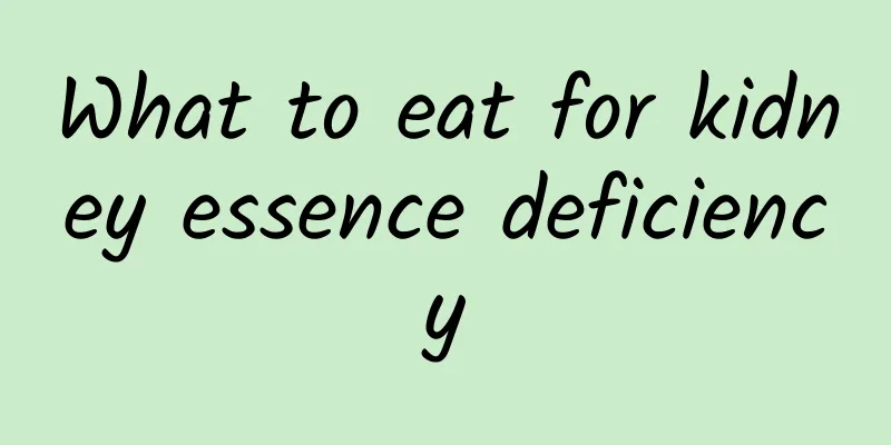 What to eat for kidney essence deficiency