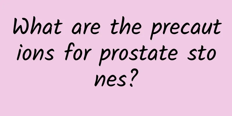 What are the precautions for prostate stones?