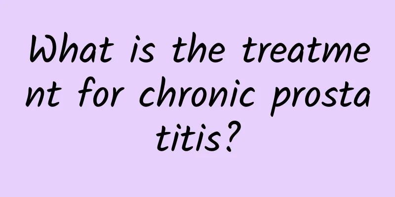 What is the treatment for chronic prostatitis?