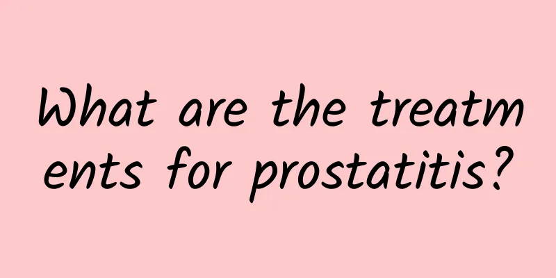 What are the treatments for prostatitis?