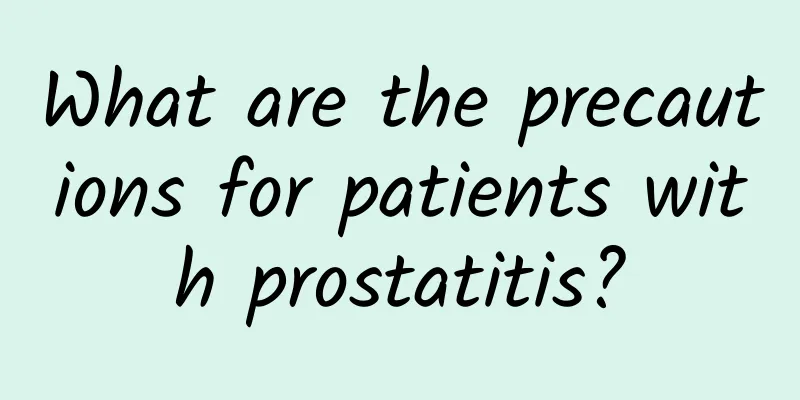 What are the precautions for patients with prostatitis?