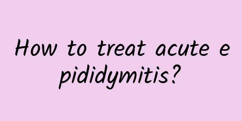 How to treat acute epididymitis?