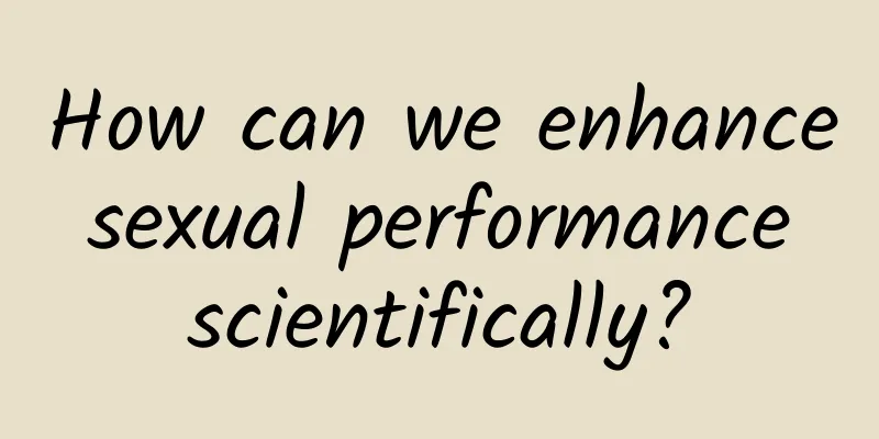 How can we enhance sexual performance scientifically?