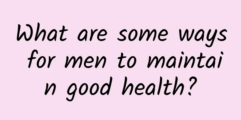 What are some ways for men to maintain good health?