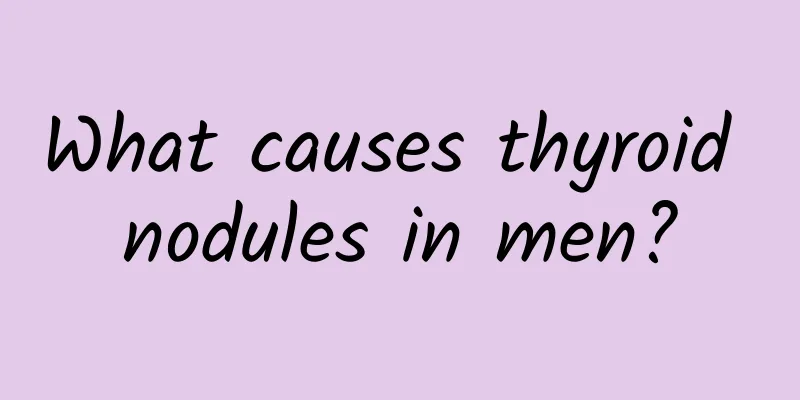 What causes thyroid nodules in men?
