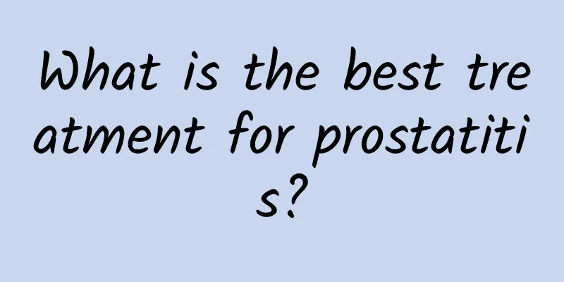 What is the best treatment for prostatitis?
