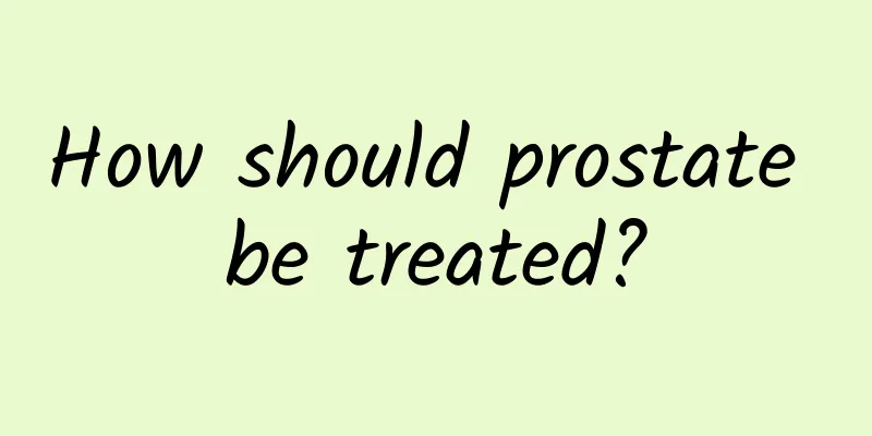 How should prostate be treated?