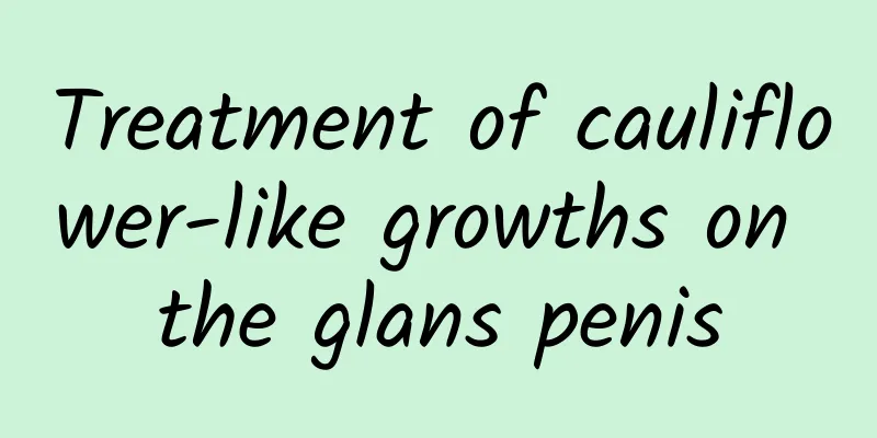 Treatment of cauliflower-like growths on the glans penis