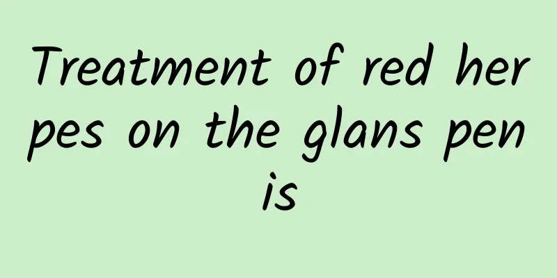 Treatment of red herpes on the glans penis