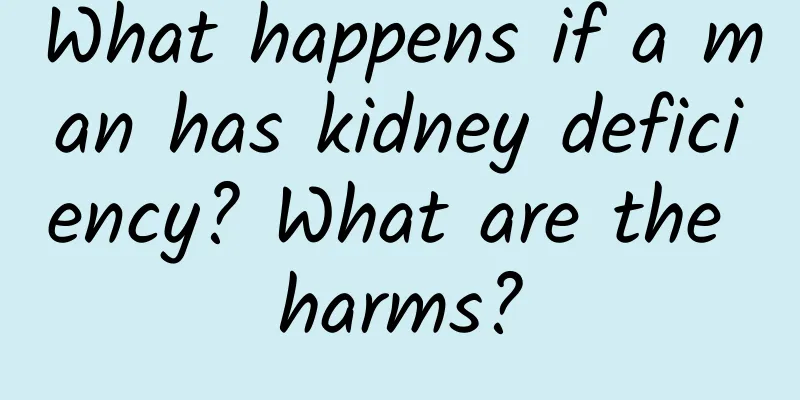 What happens if a man has kidney deficiency? What are the harms?