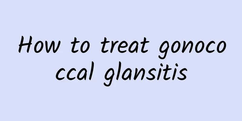 How to treat gonococcal glansitis