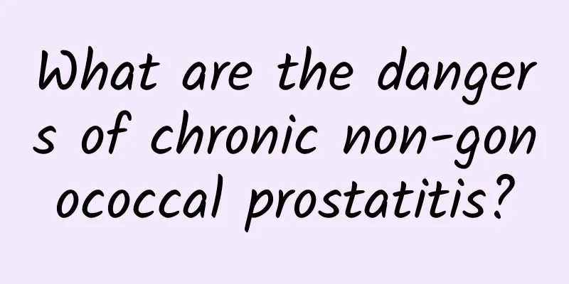 What are the dangers of chronic non-gonococcal prostatitis?
