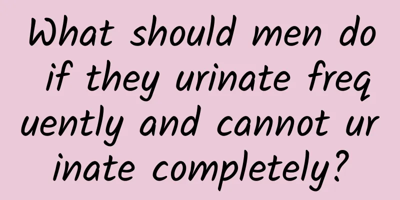 What should men do if they urinate frequently and cannot urinate completely?