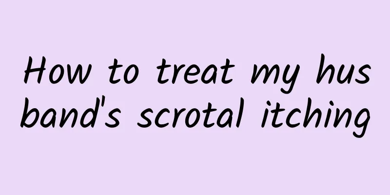 How to treat my husband's scrotal itching