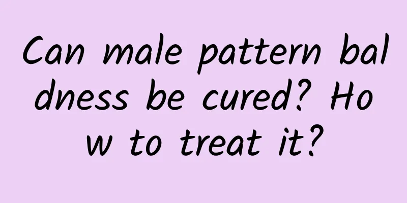 Can male pattern baldness be cured? How to treat it?