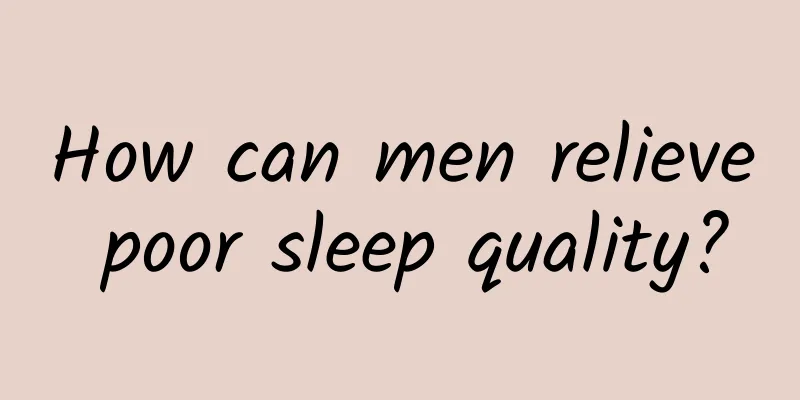How can men relieve poor sleep quality?