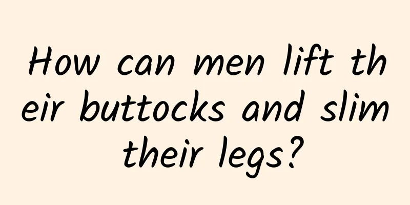 How can men lift their buttocks and slim their legs?