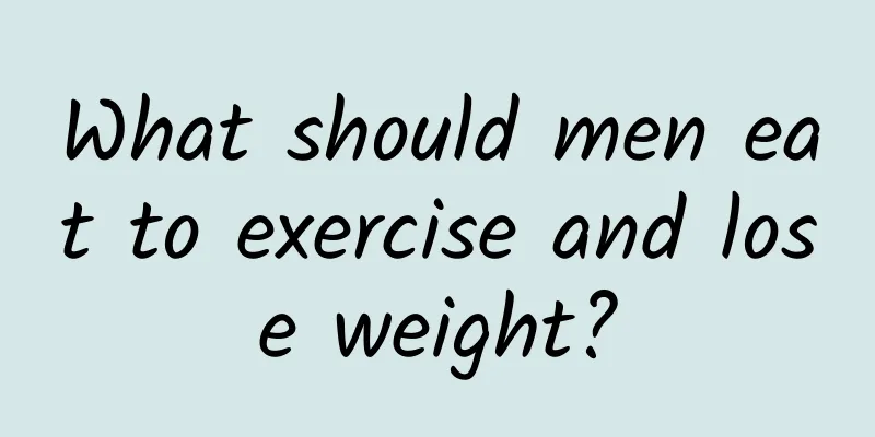 What should men eat to exercise and lose weight?