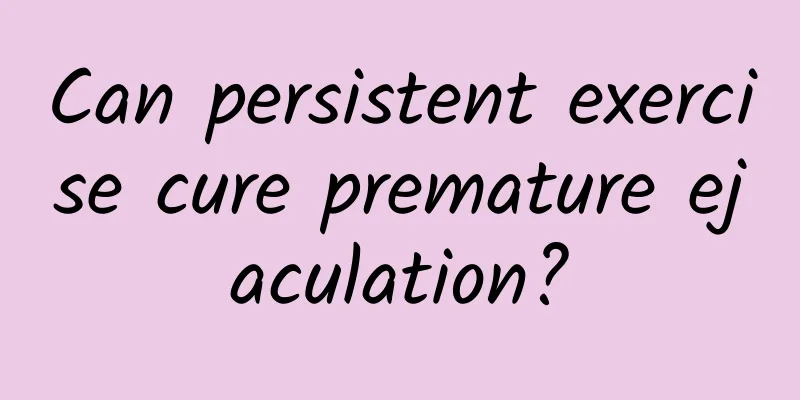 Can persistent exercise cure premature ejaculation?