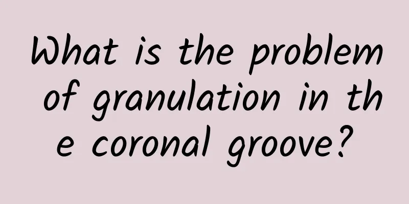 What is the problem of granulation in the coronal groove?