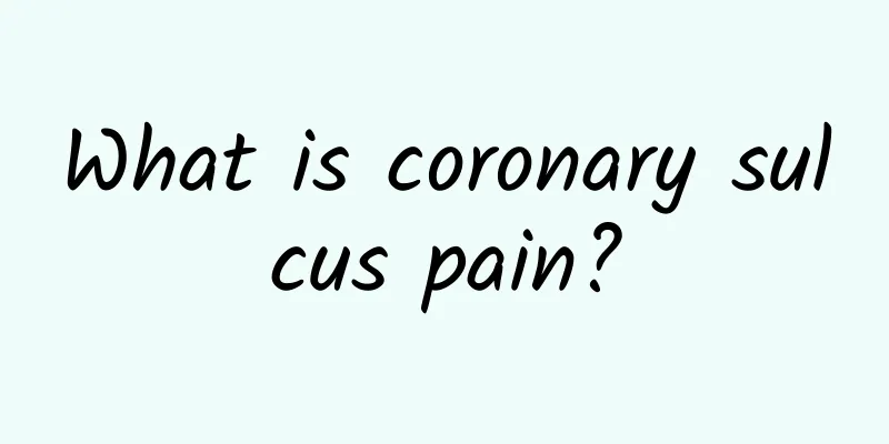 What is coronary sulcus pain?