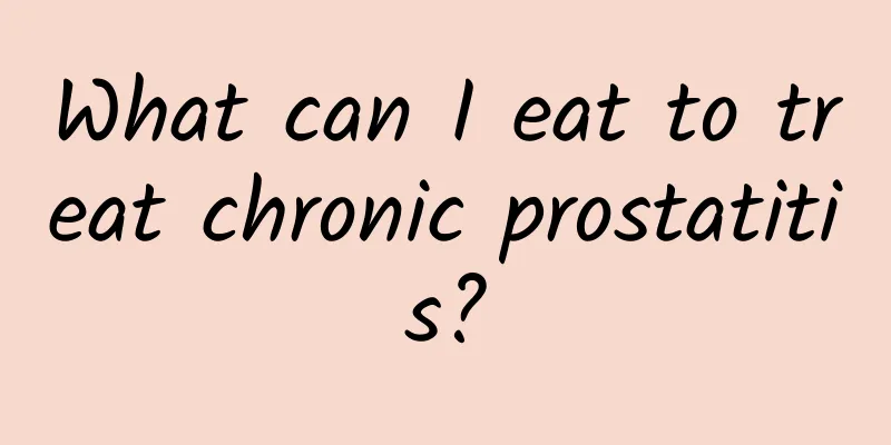 What can I eat to treat chronic prostatitis?