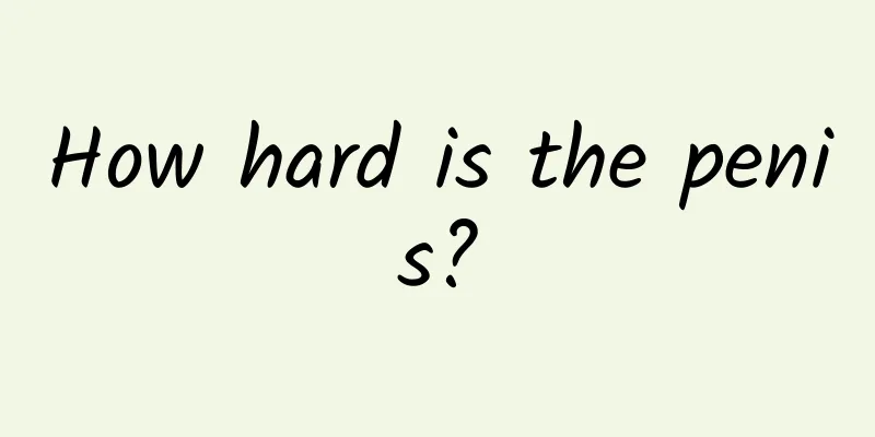 How hard is the penis?