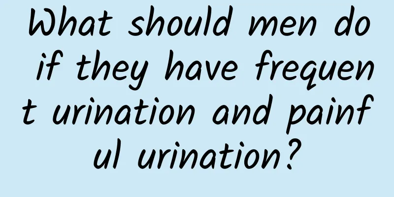 What should men do if they have frequent urination and painful urination?