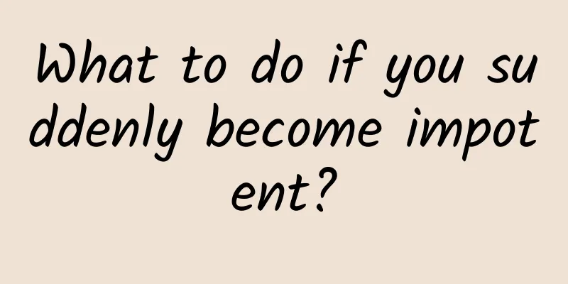 What to do if you suddenly become impotent?