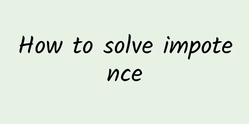 How to solve impotence