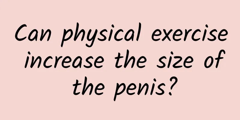 Can physical exercise increase the size of the penis?