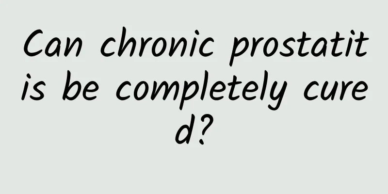 Can chronic prostatitis be completely cured?