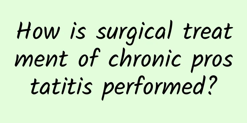How is surgical treatment of chronic prostatitis performed?