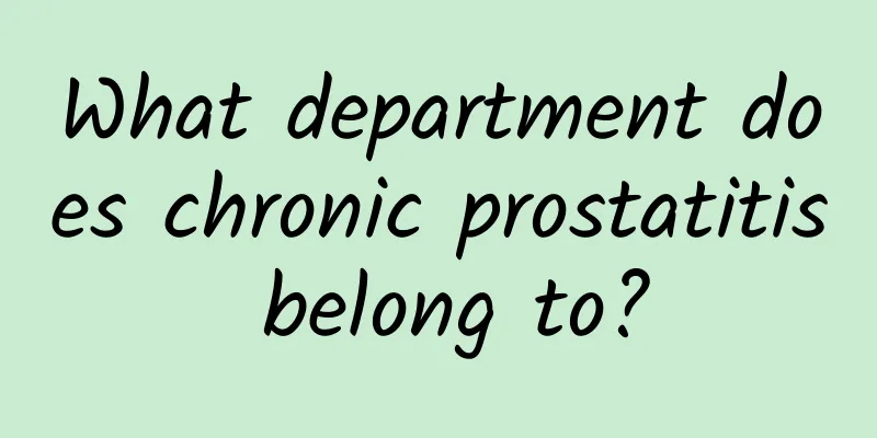 What department does chronic prostatitis belong to?