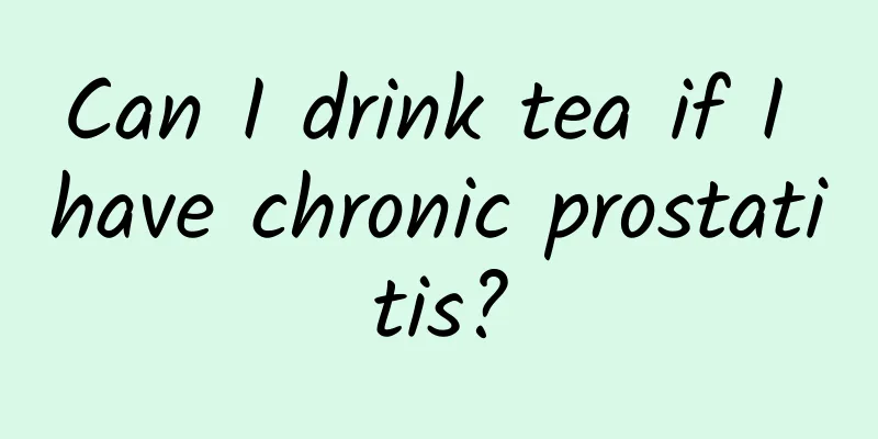 Can I drink tea if I have chronic prostatitis?