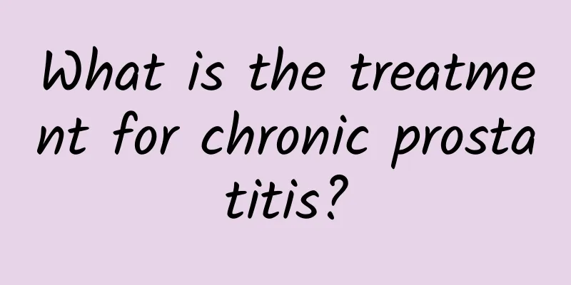 What is the treatment for chronic prostatitis?