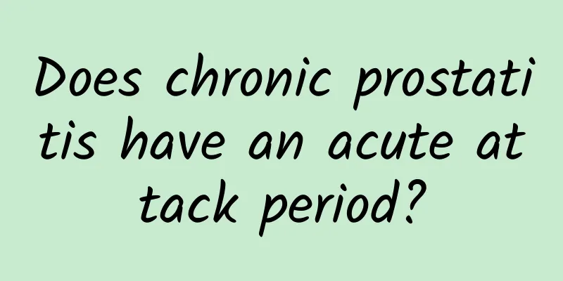 Does chronic prostatitis have an acute attack period?