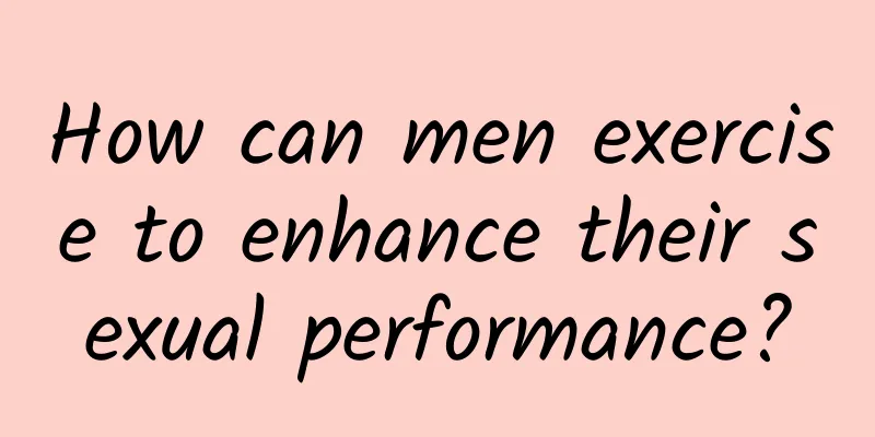 How can men exercise to enhance their sexual performance?