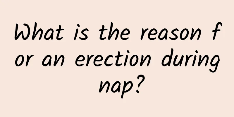 What is the reason for an erection during nap?