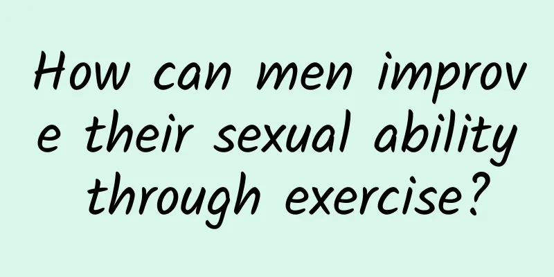 How can men improve their sexual ability through exercise?